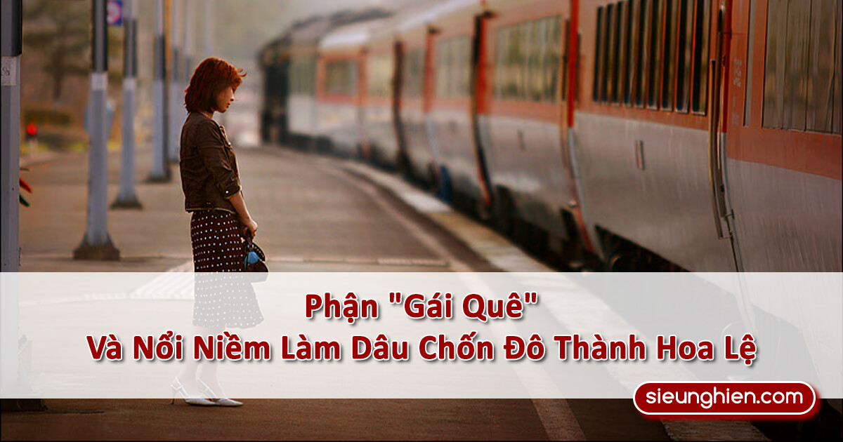 Phận "Gái Quê" Và Nổi Niềm Làm Dâu Chốn Đô Thành Hoa Lệ